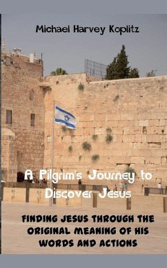 A Pilgrams' Journey to Discovering Jesus - Koplitz, Michael Harvey