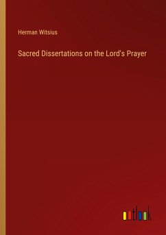 Sacred Dissertations on the Lord's Prayer - Witsius, Herman