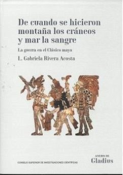 Cover De cuando se hicieron montaña los cráneos y mar la sangre: La guerra en el Clásico maya