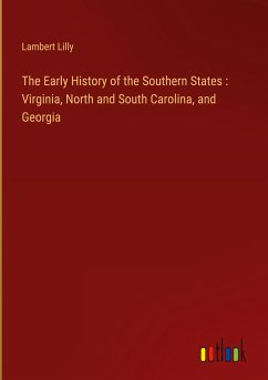 The Early History of the Southern States : Virginia, North and South Carolina, and Georgia - Lilly, Lambert