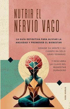 NUTRIR EL NERVIO VAGO La guía definitiva para aliviar la ansiedad y promover el bienestar - Publications, Oma International; Korus, Keri