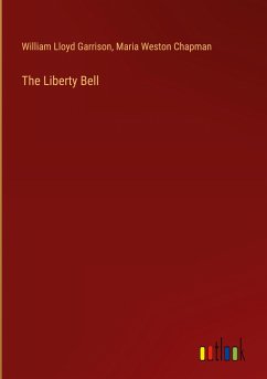 The Liberty Bell - Garrison, William Lloyd; Chapman, Maria Weston