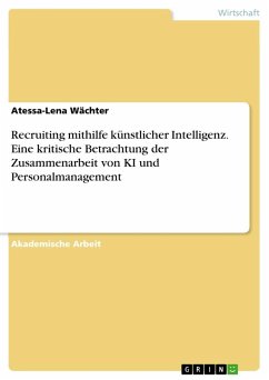 Recruiting mithilfe künstlicher Intelligenz. Eine kritische Betrachtung der Zusammenarbeit von KI und Personalmanagement