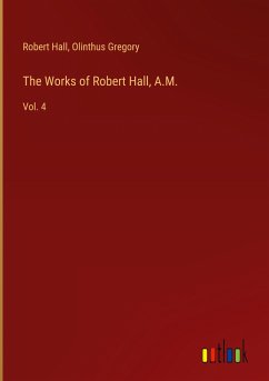 The Works of Robert Hall, A.M.