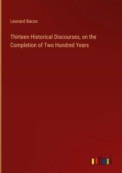 Thirteen Historical Discourses, on the Completion of Two Hundred Years