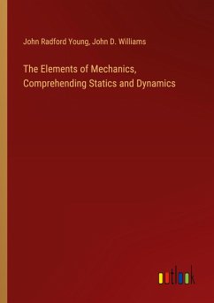 The Elements of Mechanics, Comprehending Statics and Dynamics - Young, John Radford; Williams, John D.