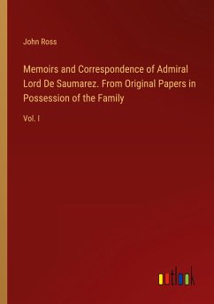 Memoirs and Correspondence of Admiral Lord De Saumarez. From Original Papers in Possession of the Family