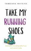 Take My Running Shoes Take My Running Shoes