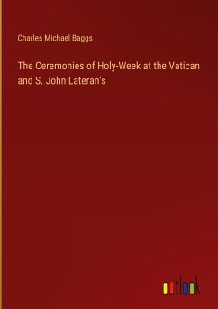 The Ceremonies of Holy-Week at the Vatican and S. John Lateran's