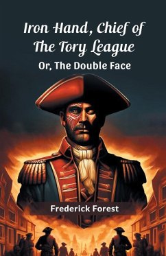 Cover Iron Hand, Chief Of The Tory League Or, The Double Face