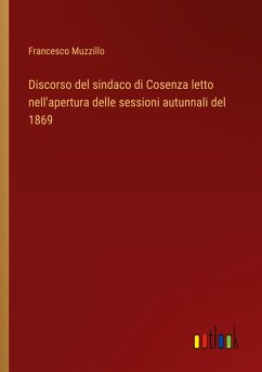 Discorso del sindaco di Cosenza letto nell'apertura delle sessioni autunnali del 1869