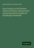 Ezzos Gesang von den Wundern Christi und Notkers, Memento Mori' in phototypischem Facsimile der Strassburger Handschrift