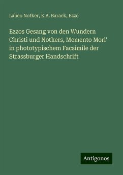 Ezzos Gesang von den Wundern Christi und Notkers, Memento Mori' in phototypischem Facsimile der Strassburger Handschrift - Notker, Labeo; Barack, K. A.; Ezzo