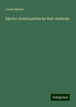 Electro-homöopathische Heil-methode - Mattei, Cesare