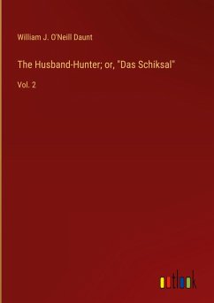 The Husband-Hunter; or, "Das Schiksal" The Husband-Hunter; or, "Das Schiksal"
