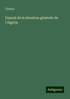 Exposé de la situation générale de l'Algérie - Chanzy