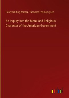 An Inquiry Into the Moral and Religious Character of the American Government