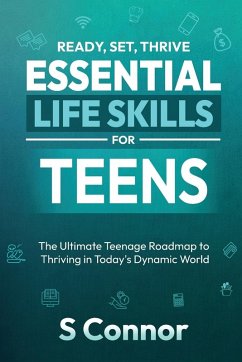 Ready, Set, Thrive - Essential Life Skills for Teens - Connor, S.