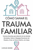 Cómo Sanar el Trauma Familiar