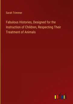 Fabulous Histories, Designed for the Instruction of Children, Respecting Their Treatment of Animals