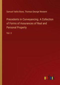 Precedents in Conveyancing. A Collection of Forms of Assurances of Real and Personal Property - Bone, Samuel Vallis; Western, Thomas George