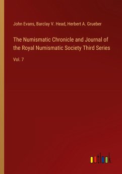 The Numismatic Chronicle and Journal of the Royal Numismatic Society Third Series - Evans, John; Head, Barclay V.; Grueber, Herbert A.