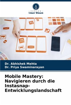 Mobile Mastery: Navigieren durch die Instasnap-Entwicklungslandschaft - Mehta, Dr. Abhishek;Swaminarayan, Dr. Priya