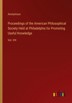 Proceedings of the American Philosophical Society Held at Philadelphia for Promoting Useful Knowledge - Anonymous