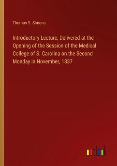 Introductory Lecture, Delivered at the Opening of the Session of the Medical College of S. Carolina on the Second Monday in November, 1837