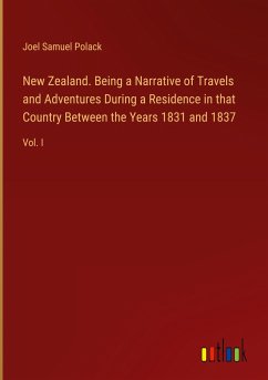 New Zealand. Being a Narrative of Travels and Adventures During a Residence in that Country Between the Years 1831 and 1837