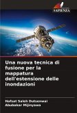 Una nuova tecnica di fusione per la mappatura dell'estensione delle inondazioni