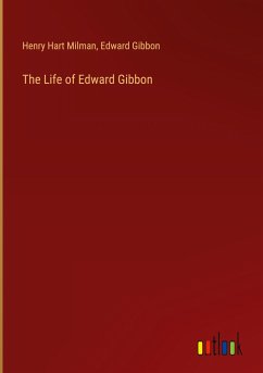 The Life of Edward Gibbon The Life of Edward Gibbon