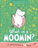 What is a Moomin? An Illustrated Guide in 100 Objects What is a Moomin? An Illustrated Guide in 100 Objects
