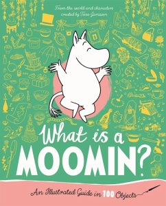 What is a Moomin? An Illustrated Guide in 100 Objects - Jansson, Tove