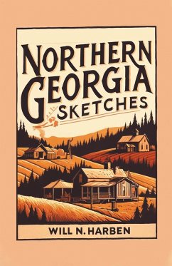 Northern Georgia Sketches - Harben, Will N.