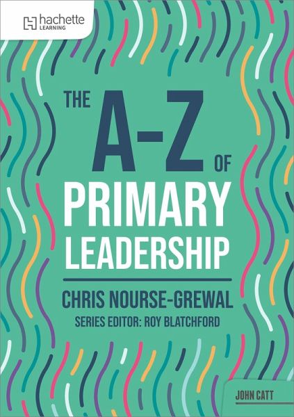 The A-Z of Primary Leadership The A-Z of Primary Leadership