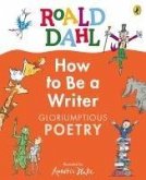 How to Be a Writer: Gloriumptious Poetry How to Be a Writer: Gloriumptious Poetry