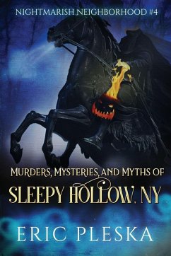 Murders, Mysteries, and Myths of Sleepy Hollow, NY - Pleska, Eric