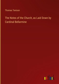 The Notes of the Church, as Laid Down by Cardinal Bellarmine