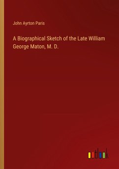 A Biographical Sketch of the Late William George Maton, M. D. - Paris, John Ayrton