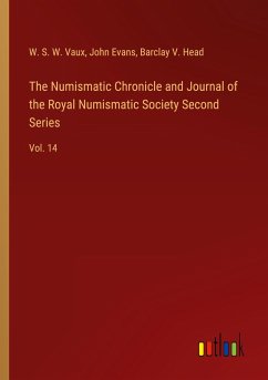 The Numismatic Chronicle and Journal of the Royal Numismatic Society Second Series - Vaux, W. S. W.; Evans, John; Head, Barclay V.