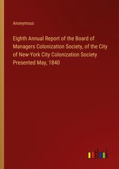 Eighth Annual Report of the Board of Managers Colonization Society, of the City of New-York City Colonization Society Presented May, 1840 - Anonymous