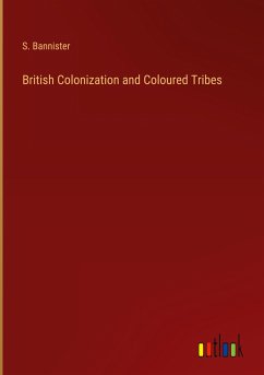 British Colonization and Coloured Tribes - Bannister, S.