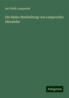 Die Basler Bearbeitung von Lamprechts Alexander - Lamprecht, Der Pfaffe