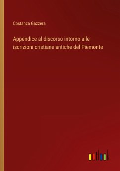 Appendice al discorso intorno alle iscrizioni cristiane antiche del Piemonte - Gazzera, Costanza