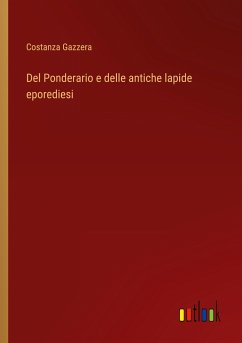 Del Ponderario e delle antiche lapide eporediesi - Gazzera, Costanza