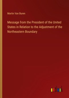 Message from the President of the United States in Relation to the Adjustment of the Northeastern Boundary