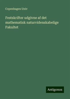 Festskrifter udgivne af det mathematisk naturvidenskabelige Fakultet - Univ, Copenhagen