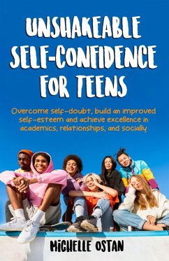 Unshakeable Self-Confidence for Teens - Ostan, Michelle