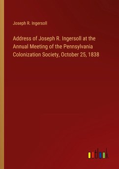 Address of Joseph R. Ingersoll at the Annual Meeting of the Pennsylvania Colonization Society, October 25, 1838 - Ingersoll, Joseph R.